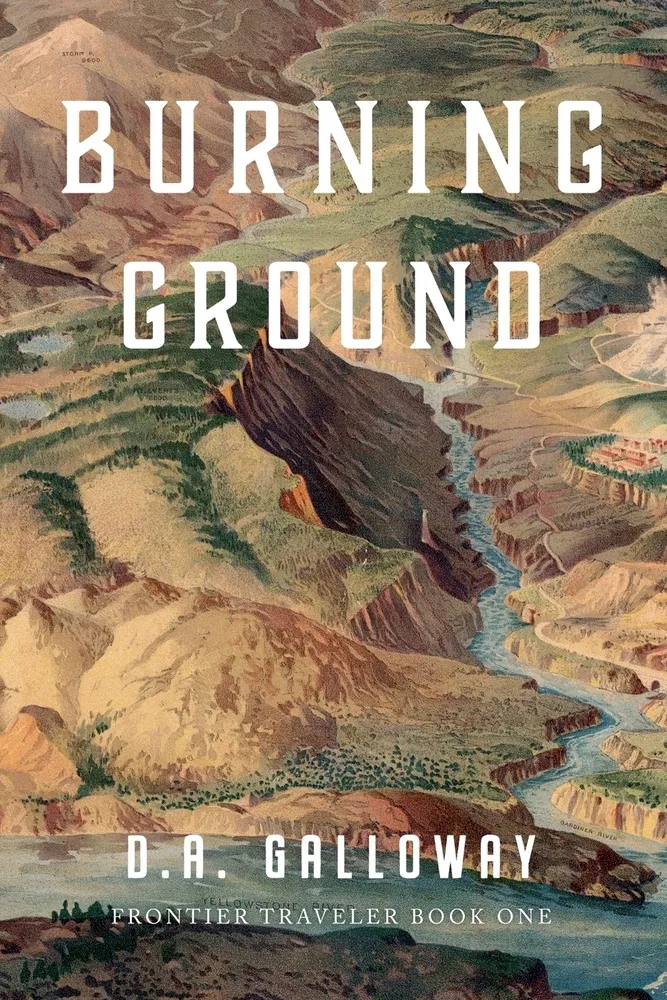 Burning Ground a novel by D.A. Galloway combining time travel, adventure, and romance against the backdrop of Yellowstone National Park
