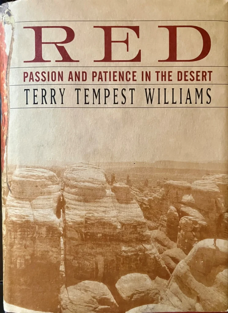 Red- Passion and Patience in the Desert by Terry Tempest Williams